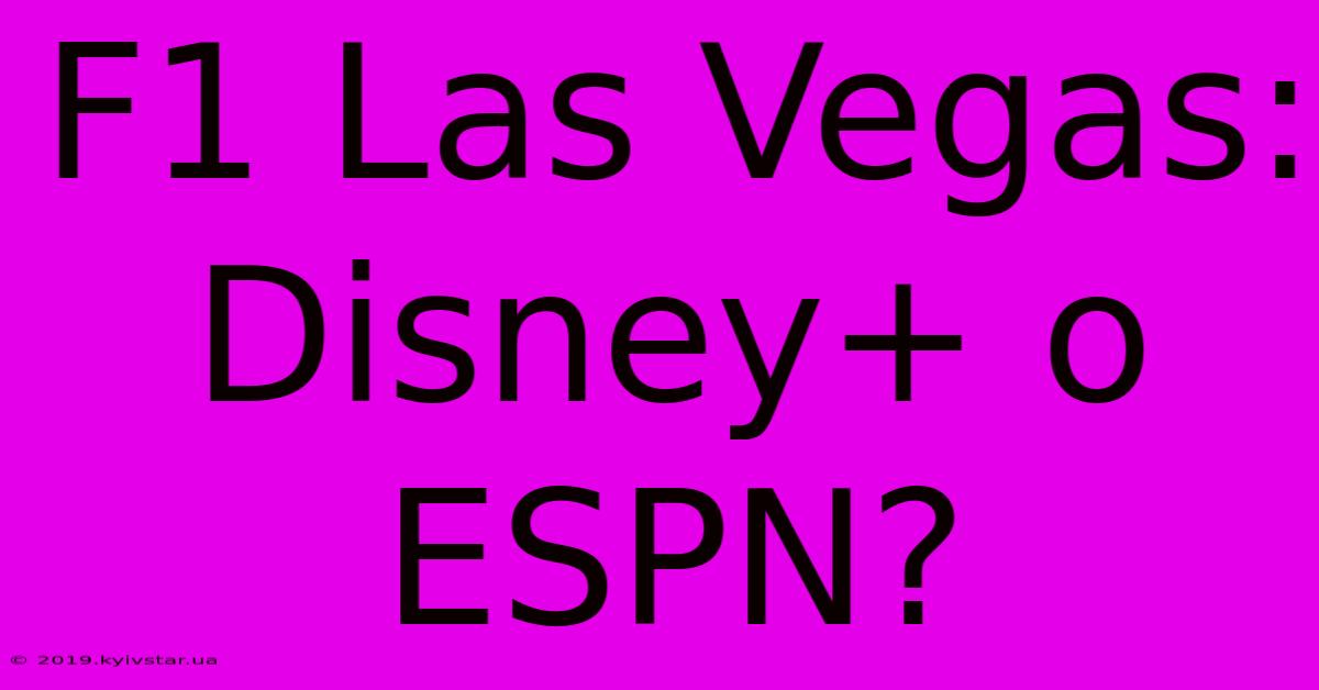 F1 Las Vegas: Disney+ O ESPN?