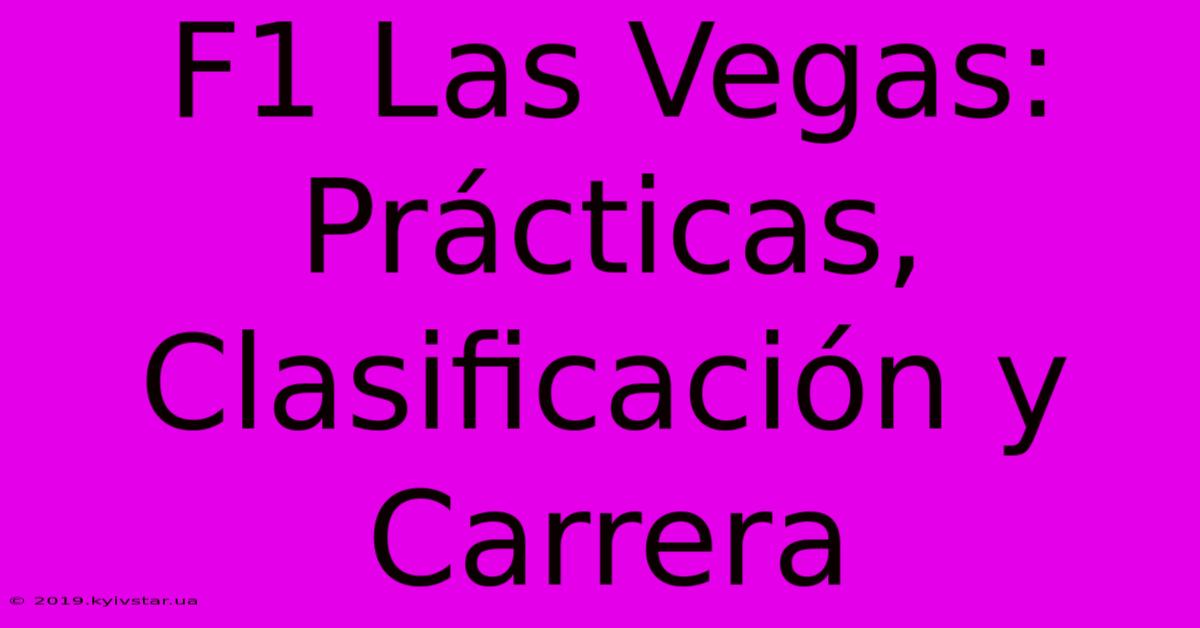 F1 Las Vegas: Prácticas, Clasificación Y Carrera