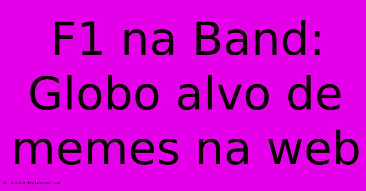 F1 Na Band: Globo Alvo De Memes Na Web 