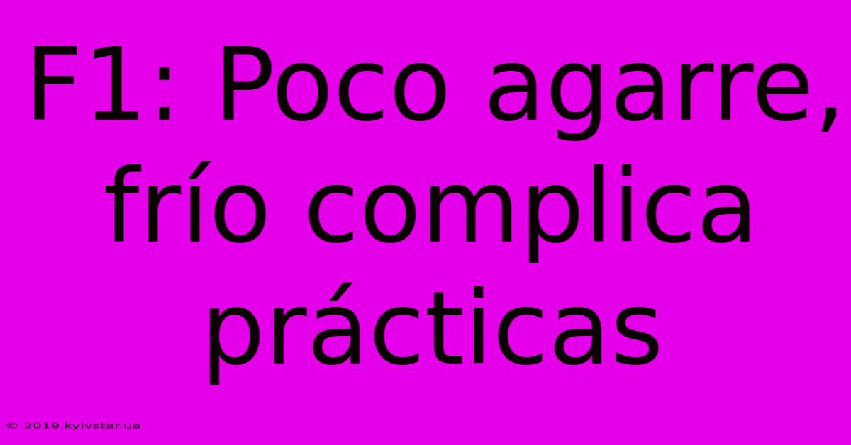 F1: Poco Agarre, Frío Complica Prácticas