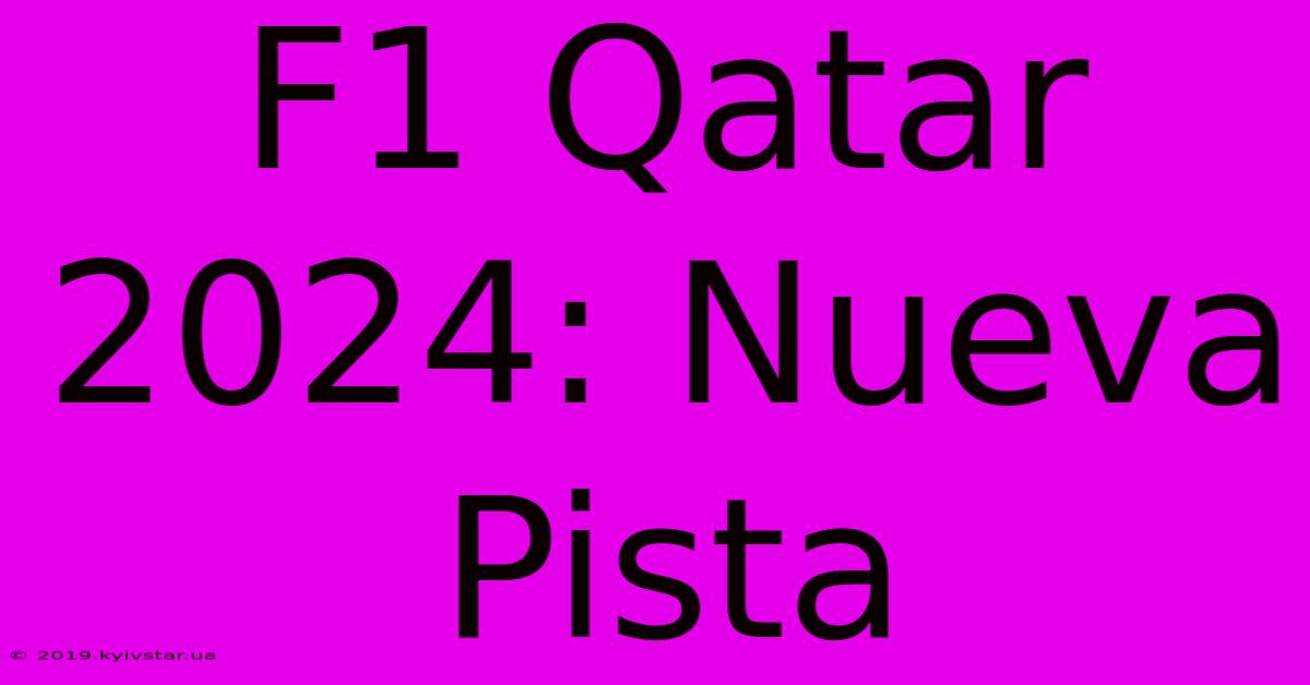 F1 Qatar 2024: Nueva Pista