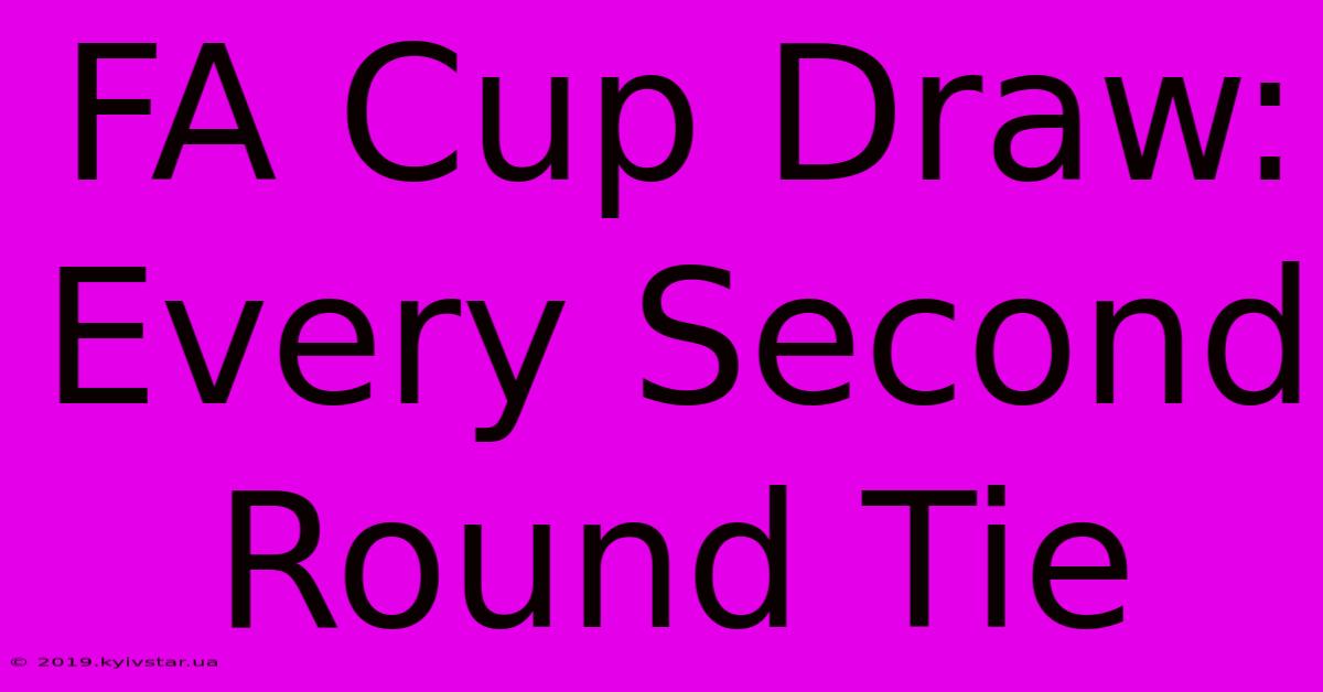 FA Cup Draw: Every Second Round Tie