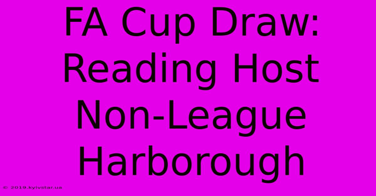 FA Cup Draw: Reading Host Non-League Harborough 