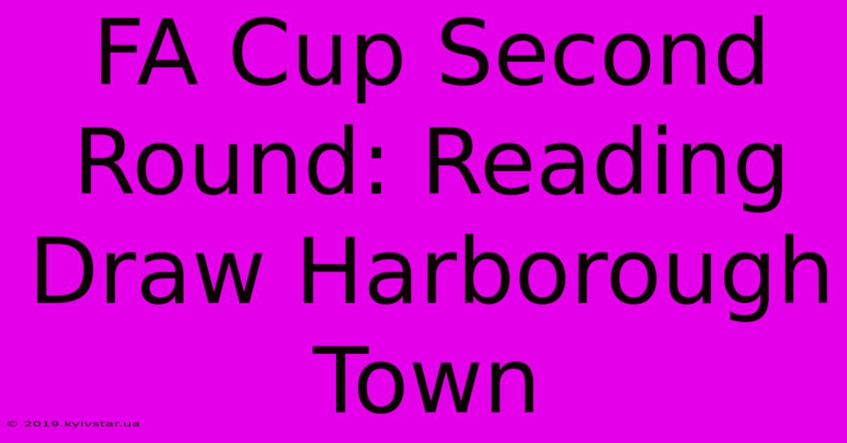 FA Cup Second Round: Reading Draw Harborough Town