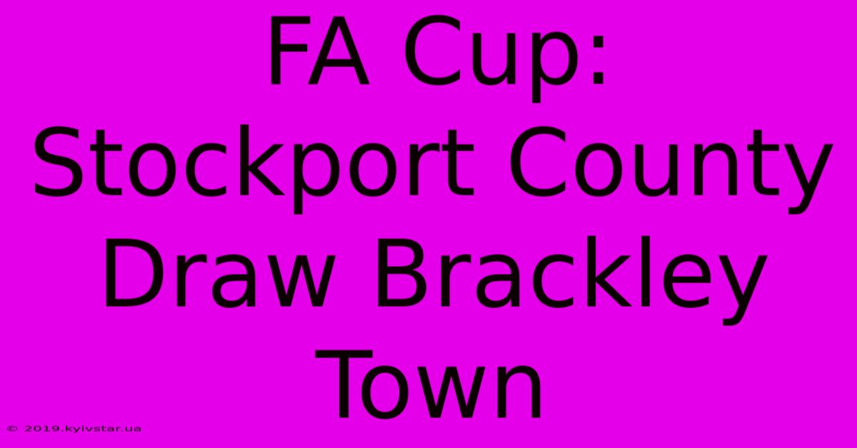 FA Cup: Stockport County Draw Brackley Town