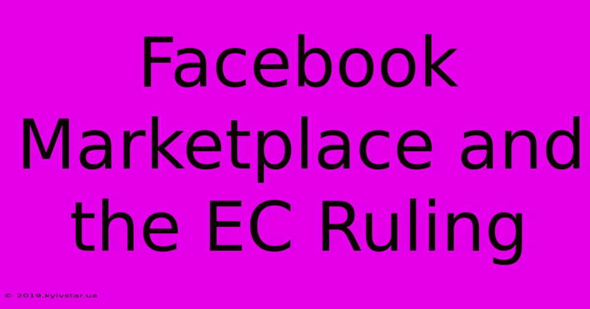 Facebook Marketplace And The EC Ruling