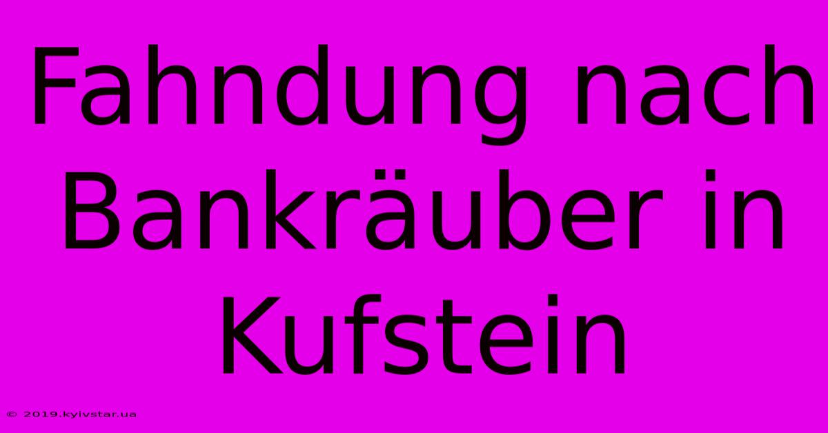 Fahndung Nach Bankräuber In Kufstein