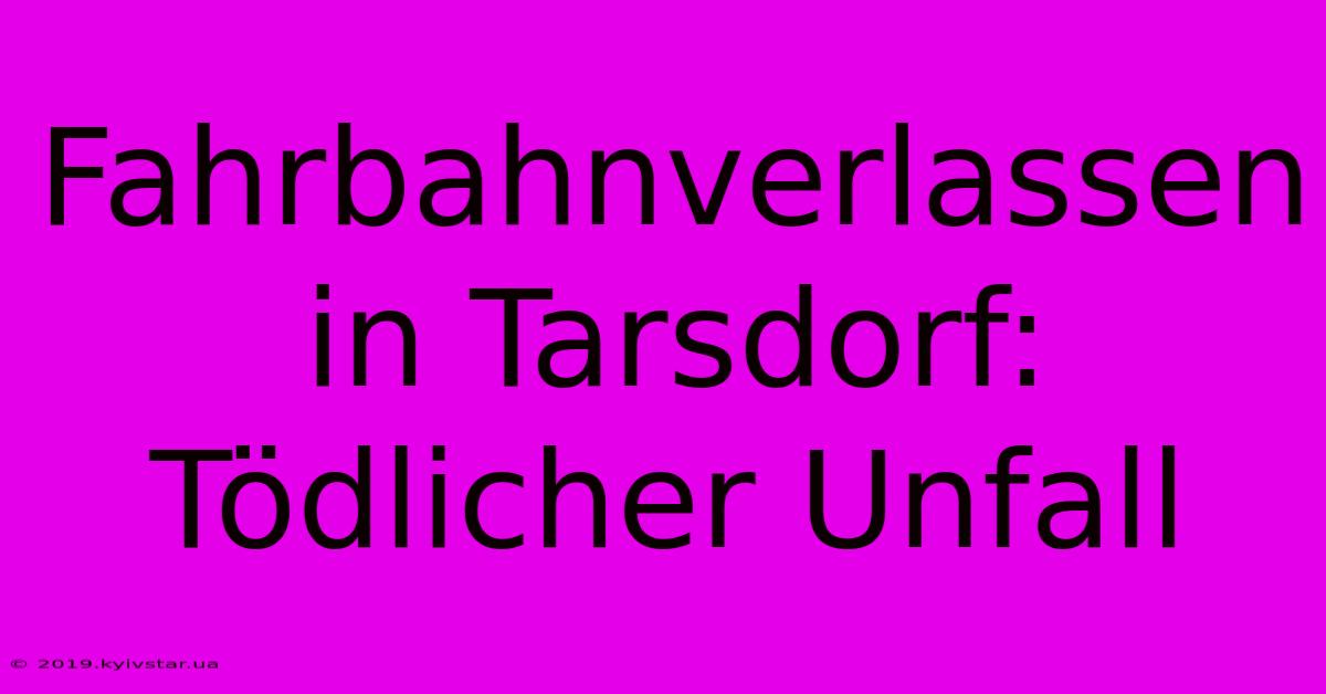 Fahrbahnverlassen In Tarsdorf:  Tödlicher Unfall