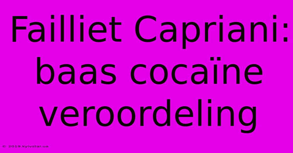 Failliet Capriani: Baas Cocaïne Veroordeling