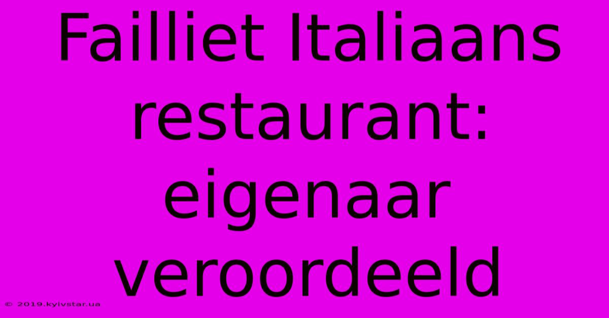 Failliet Italiaans Restaurant: Eigenaar Veroordeeld