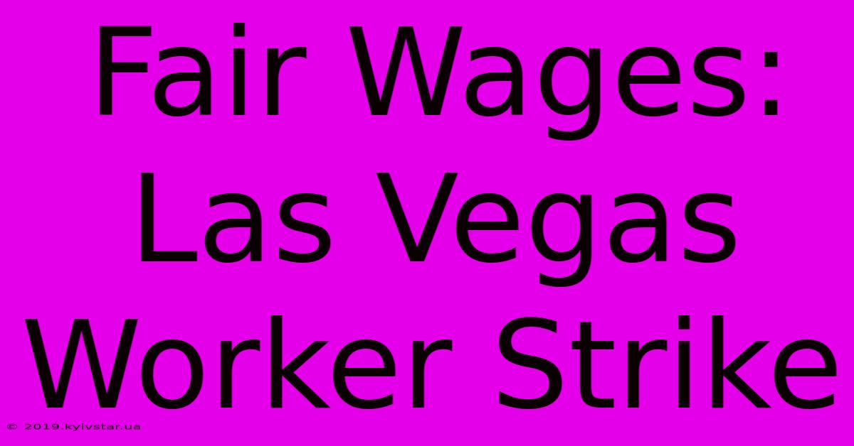 Fair Wages: Las Vegas Worker Strike