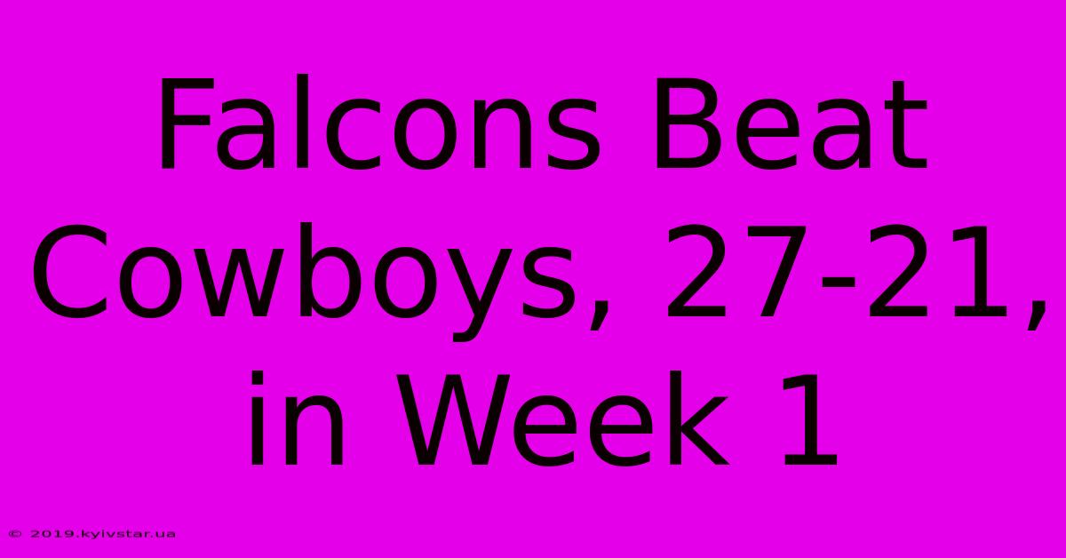 Falcons Beat Cowboys, 27-21, In Week 1