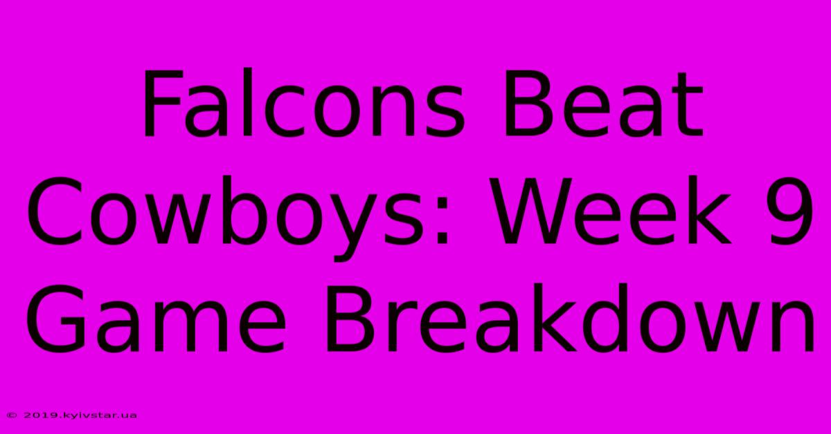 Falcons Beat Cowboys: Week 9 Game Breakdown