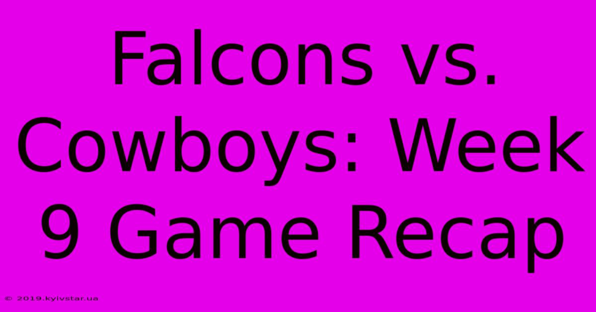 Falcons Vs. Cowboys: Week 9 Game Recap