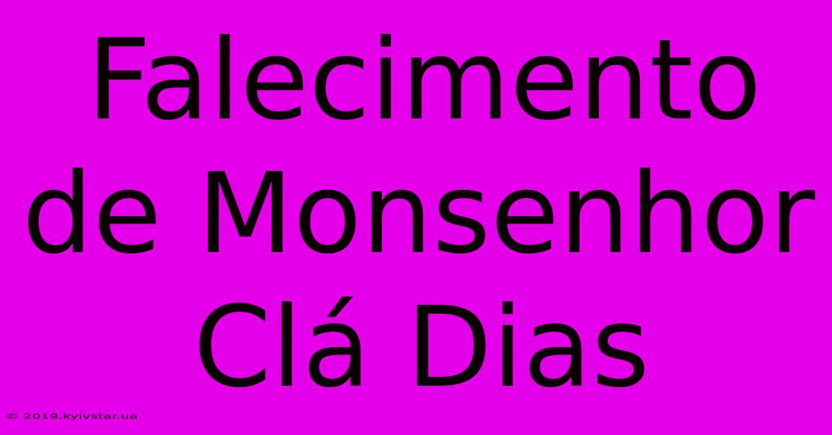 Falecimento De Monsenhor Clá Dias