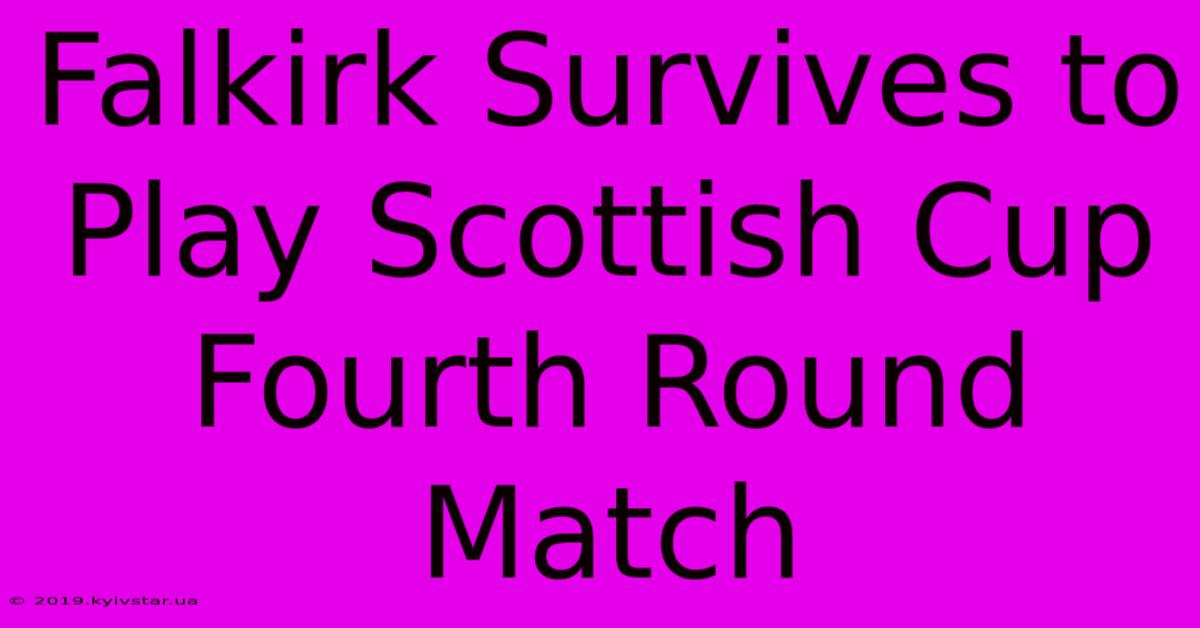 Falkirk Survives To Play Scottish Cup Fourth Round Match