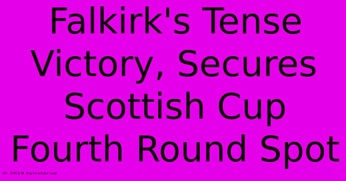 Falkirk's Tense Victory, Secures Scottish Cup Fourth Round Spot