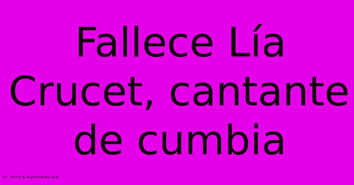 Fallece Lía Crucet, Cantante De Cumbia