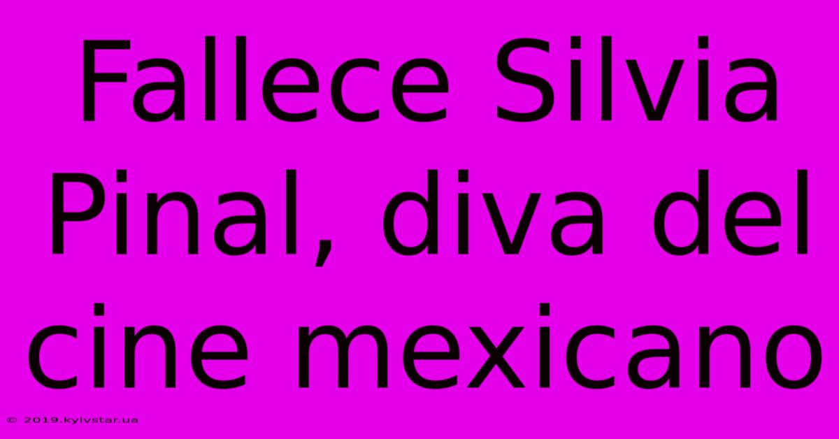 Fallece Silvia Pinal, Diva Del Cine Mexicano