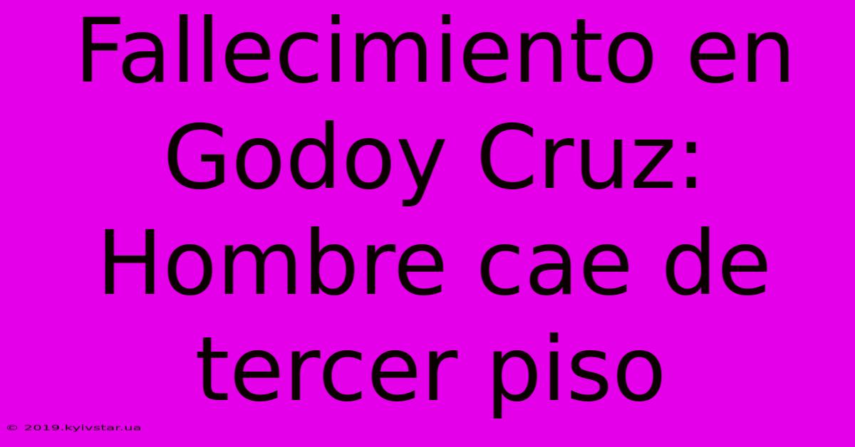 Fallecimiento En Godoy Cruz: Hombre Cae De Tercer Piso