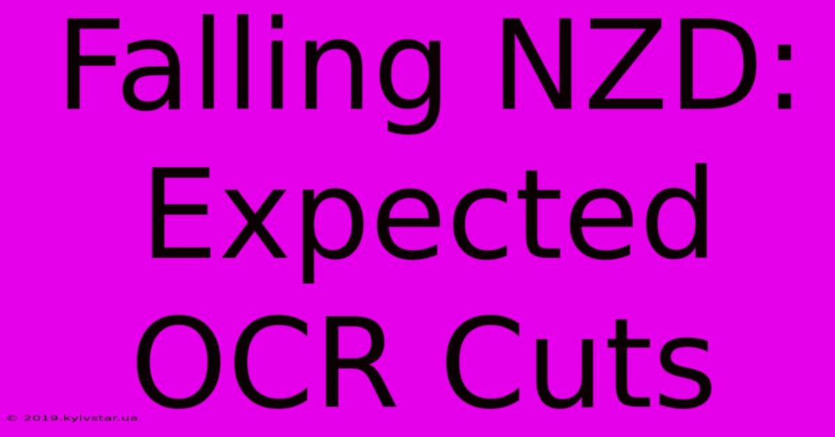 Falling NZD: Expected OCR Cuts