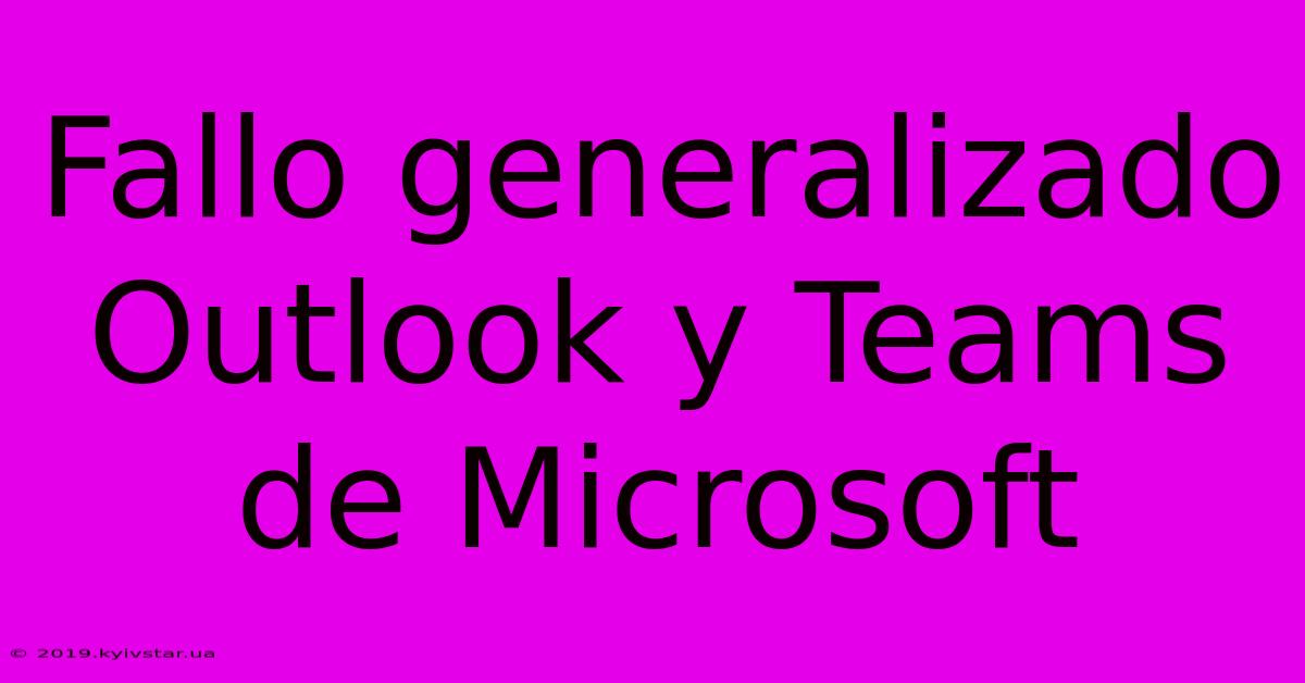 Fallo Generalizado Outlook Y Teams De Microsoft