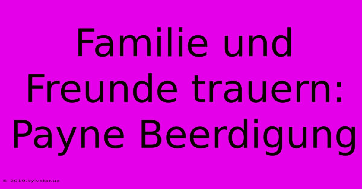 Familie Und Freunde Trauern: Payne Beerdigung