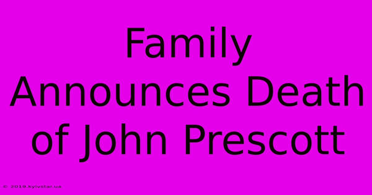 Family Announces Death Of John Prescott