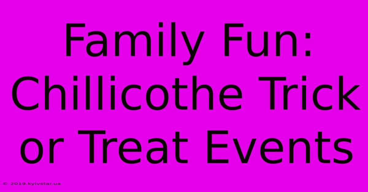 Family Fun: Chillicothe Trick Or Treat Events