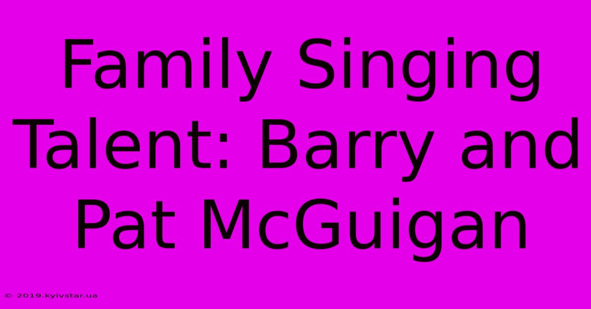 Family Singing Talent: Barry And Pat McGuigan