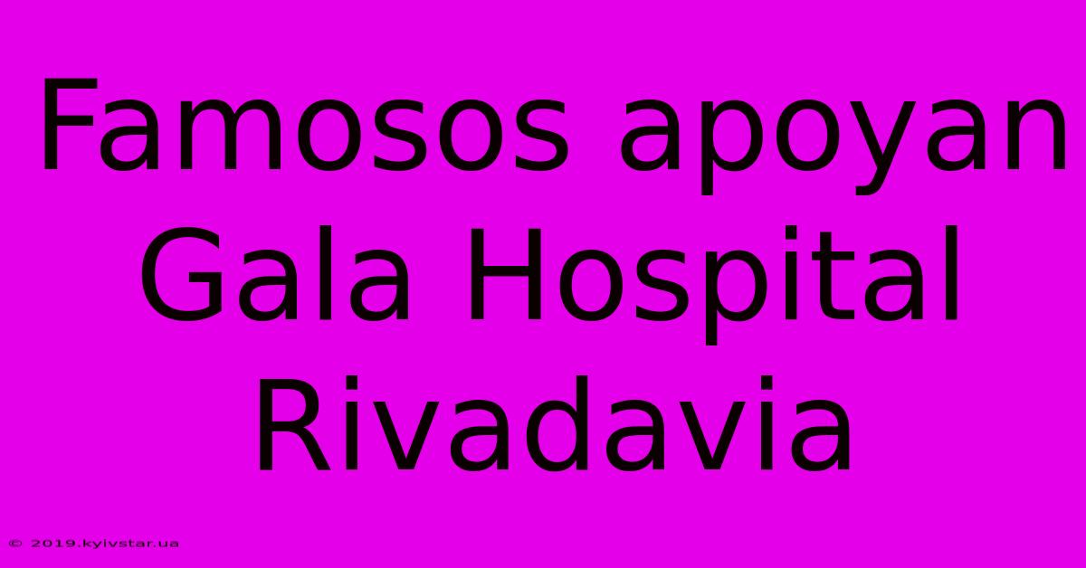 Famosos Apoyan Gala Hospital Rivadavia