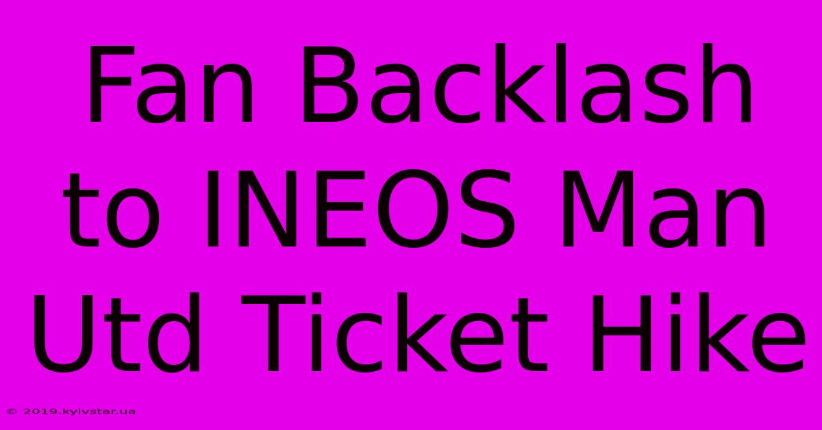 Fan Backlash To INEOS Man Utd Ticket Hike