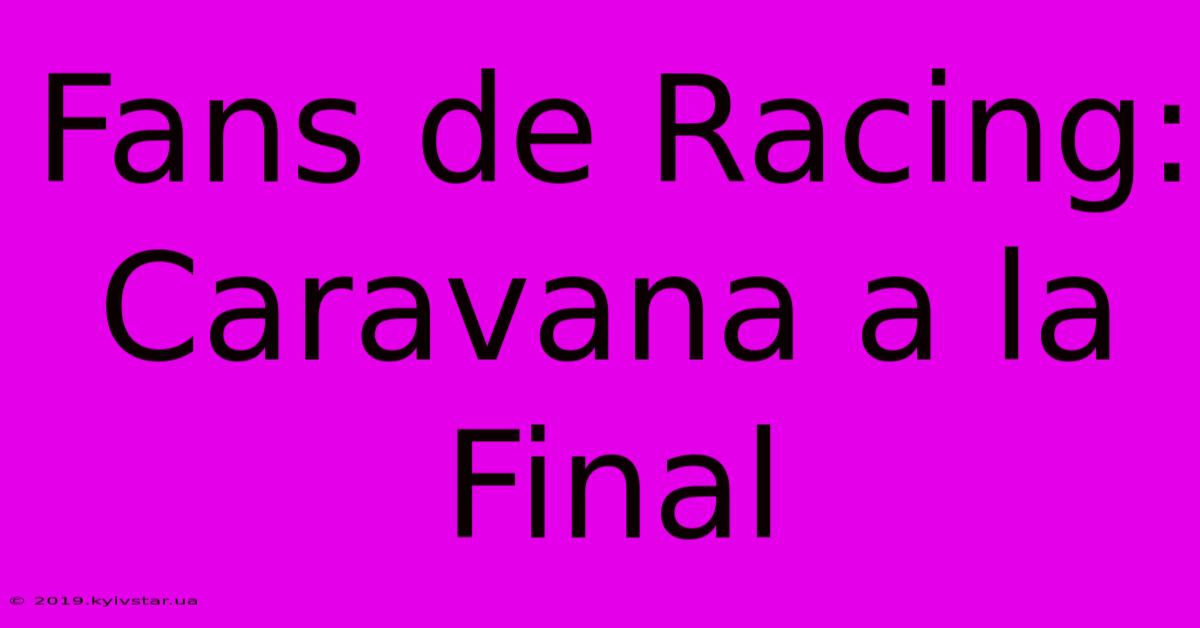 Fans De Racing: Caravana A La Final