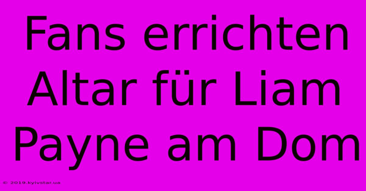 Fans Errichten Altar Für Liam Payne Am Dom