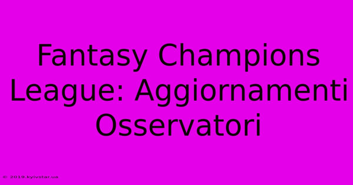 Fantasy Champions League: Aggiornamenti Osservatori