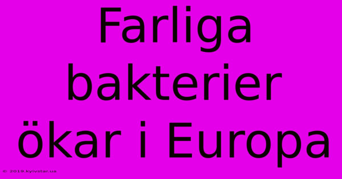 Farliga Bakterier Ökar I Europa