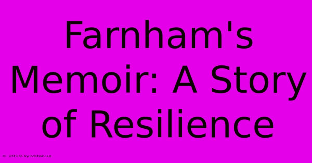 Farnham's Memoir: A Story Of Resilience