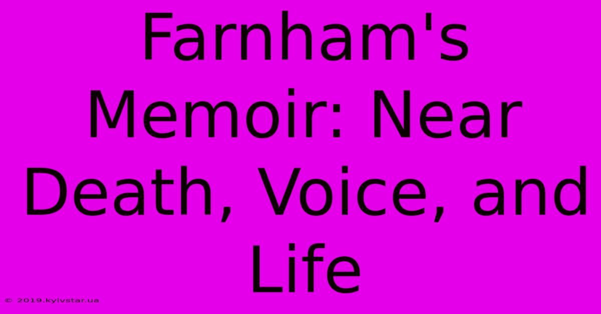 Farnham's Memoir: Near Death, Voice, And Life