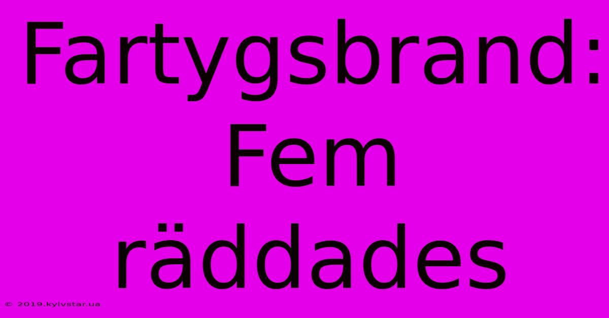 Fartygsbrand: Fem Räddades