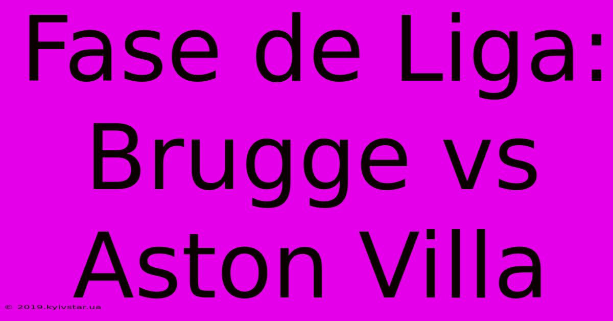 Fase De Liga: Brugge Vs Aston Villa