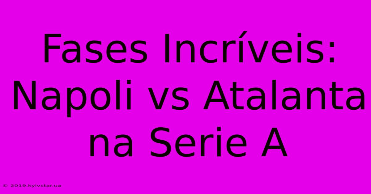 Fases Incríveis: Napoli Vs Atalanta Na Serie A