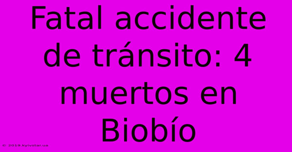 Fatal Accidente De Tránsito: 4 Muertos En Biobío