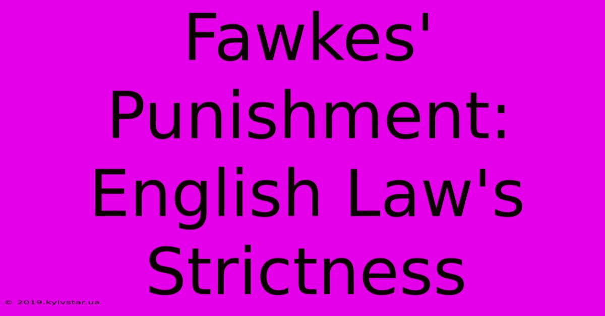 Fawkes' Punishment: English Law's Strictness 