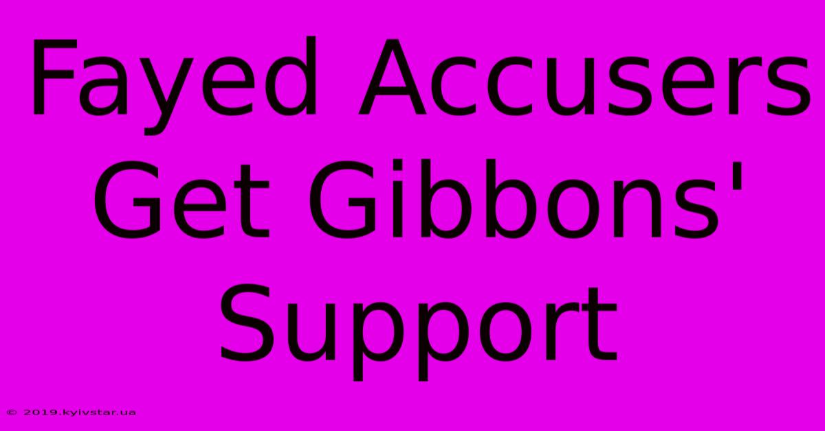 Fayed Accusers Get Gibbons' Support