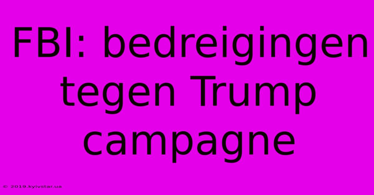 FBI: Bedreigingen Tegen Trump Campagne