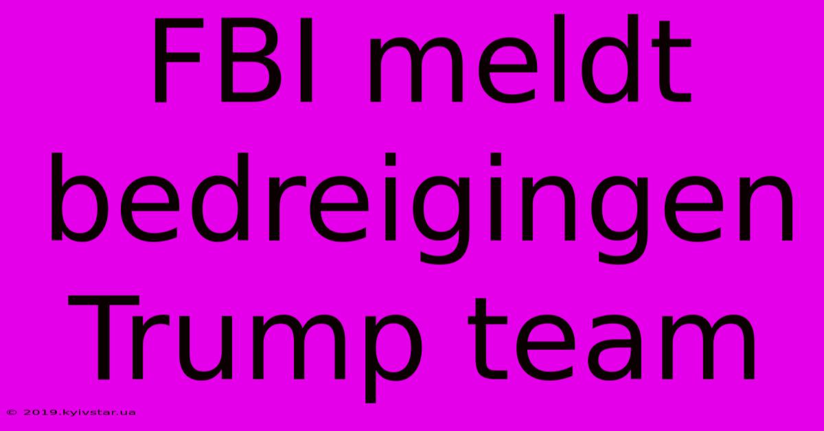 FBI Meldt Bedreigingen Trump Team