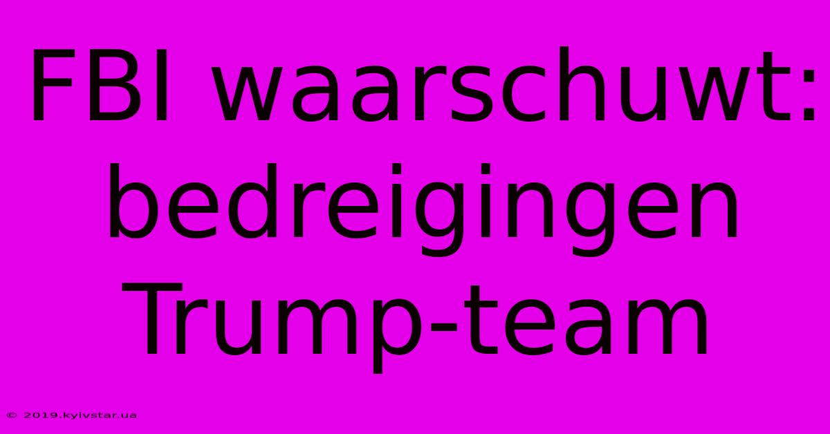 FBI Waarschuwt: Bedreigingen Trump-team