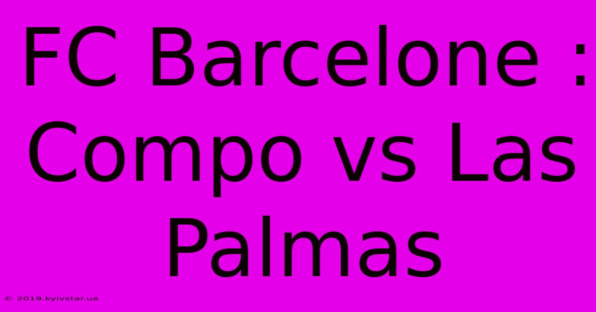 FC Barcelone : Compo Vs Las Palmas