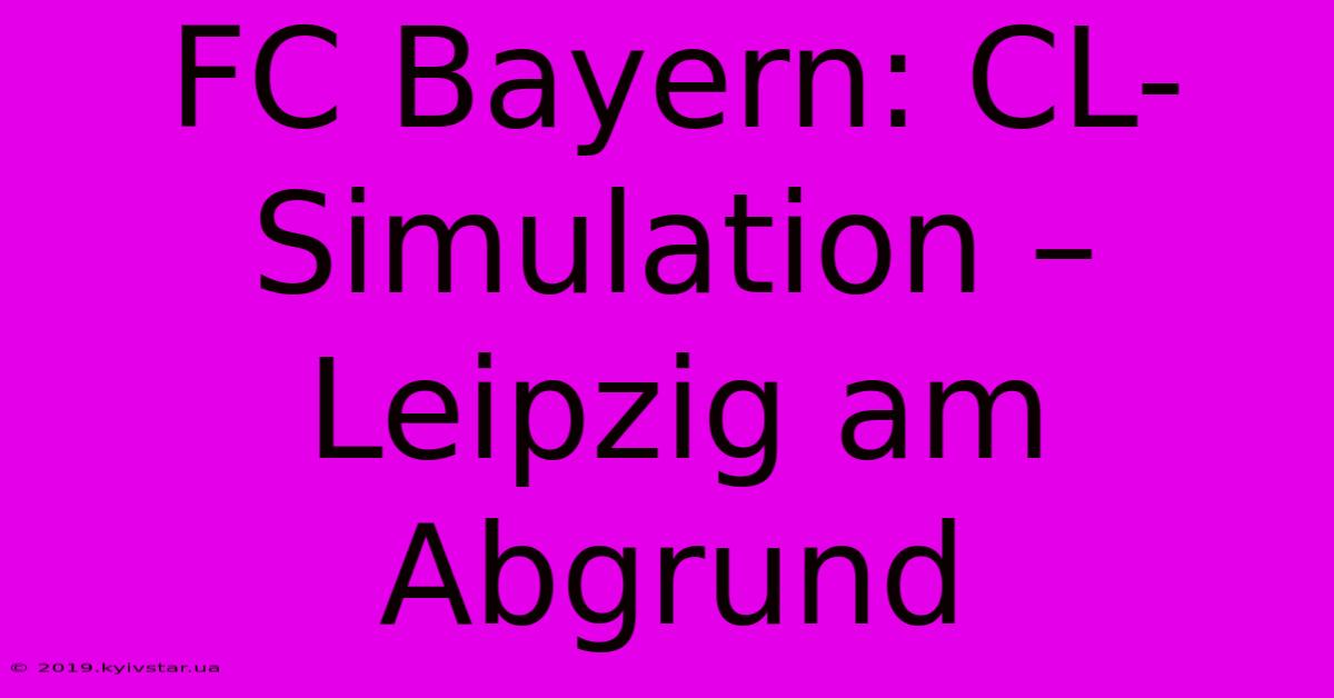 FC Bayern: CL-Simulation –  Leipzig Am Abgrund