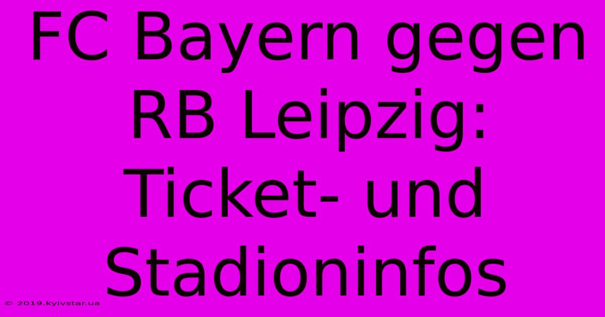 FC Bayern Gegen RB Leipzig: Ticket- Und Stadioninfos